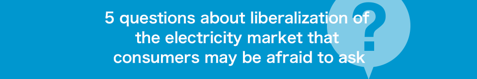 5 questions about liberalization of the electricity market that consumers may be afraid to ask