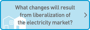 What changes will result from liberalization of the electricity market?