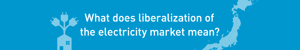 What does liberalization of the electricity market mean?